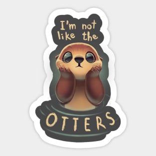 Not like the otters - Funny Animal Pun - Fluffy Animal Sticker